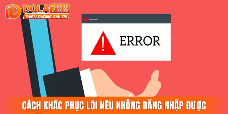 Cách khắc phục lỗi nếu không đăng nhập được