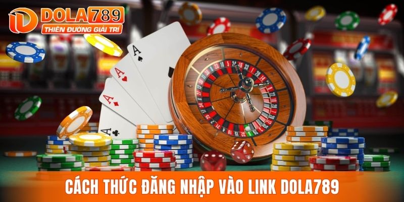 Cách thức đăng nhập vào link DOLA789