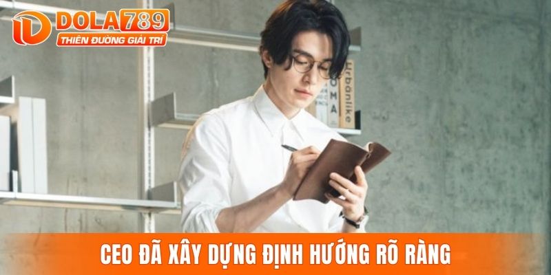 CEO đã xây dựng định hướng rõ ràng