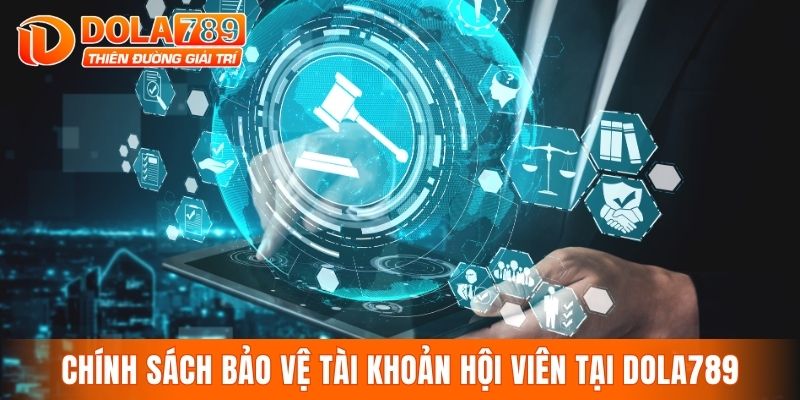 Chính sách bảo vệ tài khoản hội viên tại DOLA789
