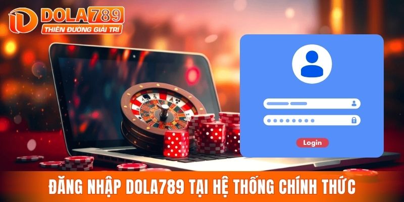 Đăng nhập DOLA789 tại hệ thống chính thức