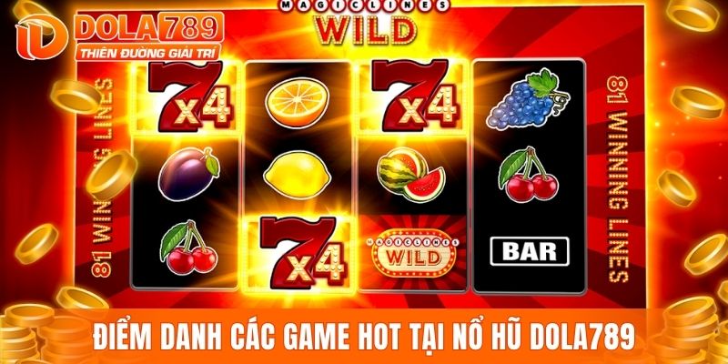 Điểm danh các game hot tại nổ hũ DOLA789
