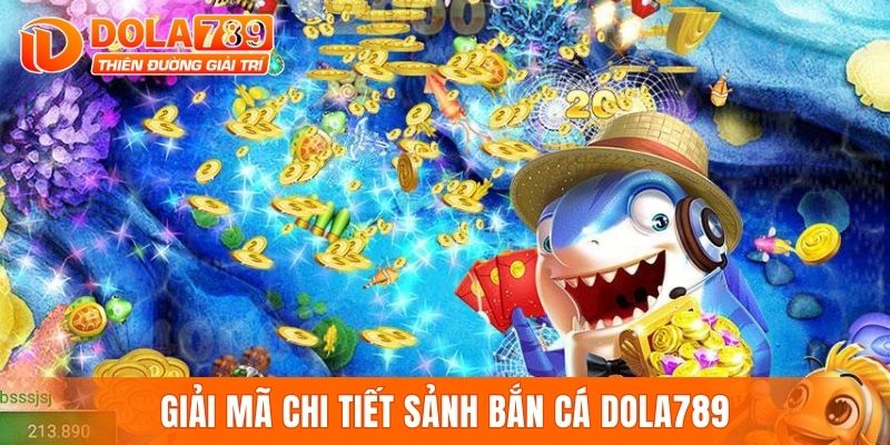 Giải mã chi tiết sảnh bắn cá DOLA789