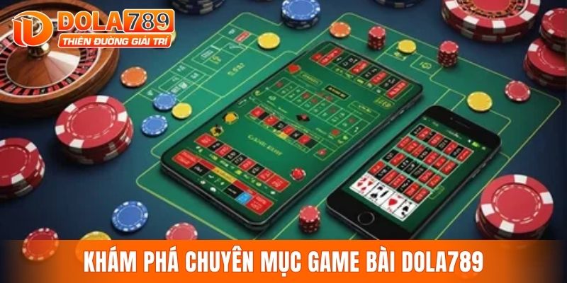 Khám phá chuyên mục game bài DOLA789