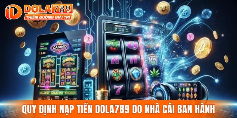 Quy định nạp tiền DOLA789 do nhà cái ban hành