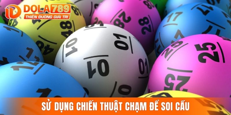 Sử dụng chiến thuật chạm để soi cầu