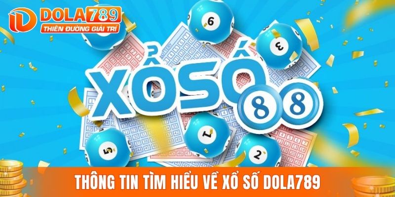Thông tin tìm hiểu về xổ số DOLA789