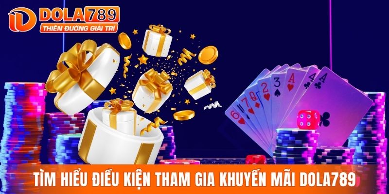 Tìm hiểu điều kiện tham gia khuyến mãi DOLA789