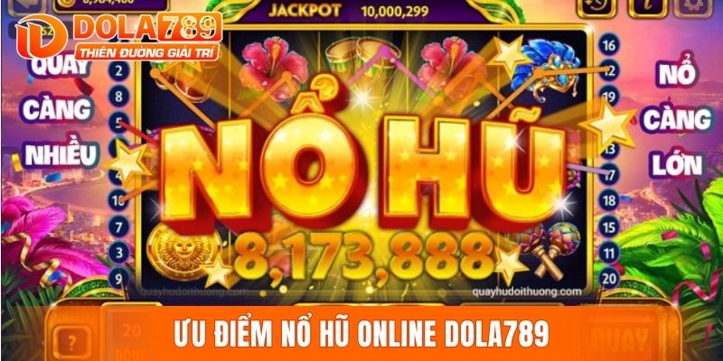Ưu điểm nổ hũ online DOLA789
