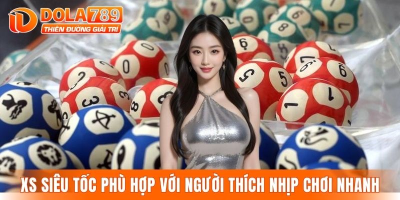 XS siêu tốc phù hợp với người thích nhịp chơi nhanh
