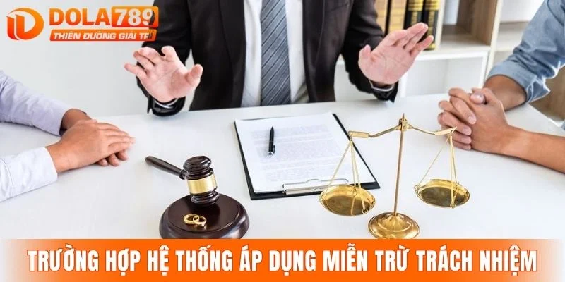 Các trường hợp hệ thống áp dụng miễn trừ trách nhiệm